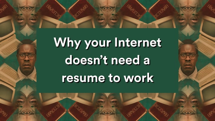 Why your Internet doesn’t need a resume to work